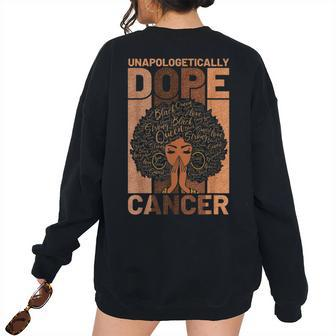 Black History Unapologetically Dope Cancer Melanin Horoscope Black History Women's Oversized Sweatshirt Back Print | Mazezy