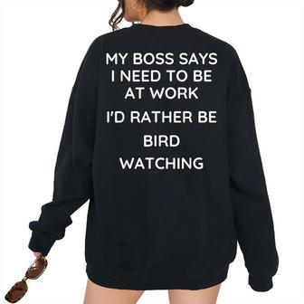 My Boss Says I Need To Work Id Rather Be Bird-Watching Women's Oversized Sweatshirt Back Print | Mazezy