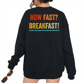 Breakfast How Fast Food Pun Cereals Food Women's Oversized Sweatshirt Back Print | Mazezy