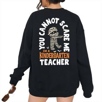 You Cannot Scare Me Im A Kindergarten Halloween Teacher Halloween Teacher Women's Oversized Sweatshirt Back Print | Mazezy