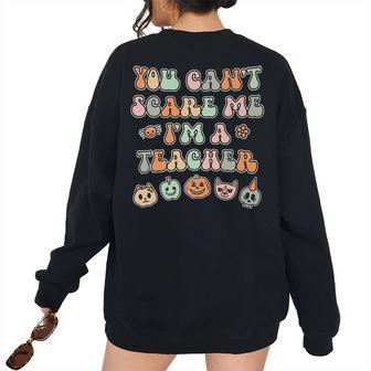 You Cannot Scare Me Im A Teacher Halloween Retro Vintage Teacher Halloween Women's Oversized Sweatshirt Back Print | Mazezy