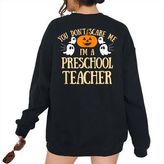 You Cant Dont Scare Me Im A Preschool Teacher Preschool Teacher Women's Oversized Sweatshirt Back Print | Mazezy