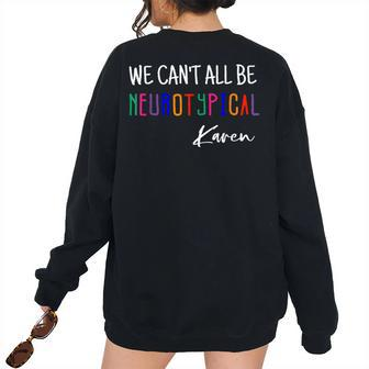 We Cant All Be Neurotypical Karen Sarcastic Joke Women's Oversized Sweatshirt Back Print | Mazezy