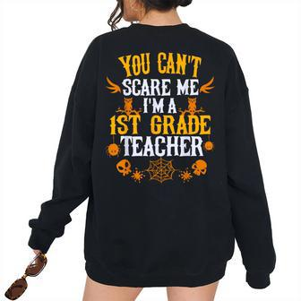 You Cant Scare Me Im A 1St Grade Teacher Halloween Teacher Halloween Women's Oversized Sweatshirt Back Print | Mazezy