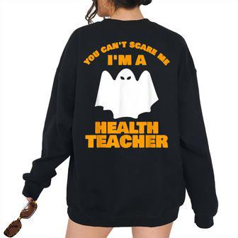 You Cant Scare Me Im A Health Teacher Halloween Health Teacher Women's Oversized Sweatshirt Back Print | Mazezy