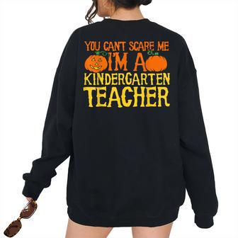 You Cant Scare Me Im A Kindergarten Teacher Kindergarten Teacher Women's Oversized Sweatshirt Back Print | Mazezy