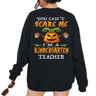 You Cant Scare Me Im A Kindergarten Teacher Kindergarten Teacher Women's Oversized Sweatshirt Back Print | Mazezy