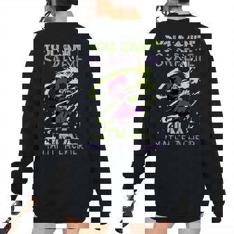 You Cant Scare Me Im A Math Teacher Witch Casting Puns Math Teacher Women's Oversized Sweatshirt Back Print | Mazezy