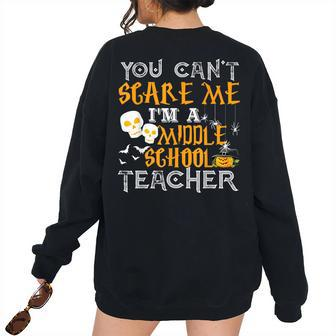 You Cant Scare Me Im A Middle School Teacher Halloween Middle School Teacher Women's Oversized Sweatshirt Back Print | Mazezy CA