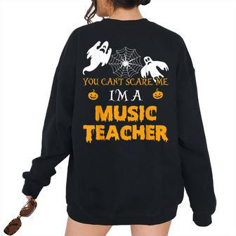 You Cant Scare Me Im A Music Teacher Halloween Music Teacher Women's Oversized Sweatshirt Back Print | Mazezy
