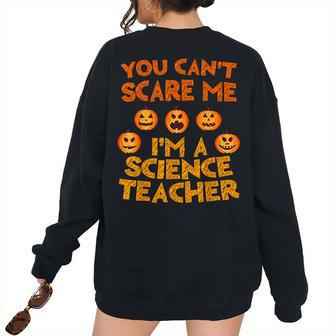 You Cant Scare Me Im A Science Teacher Science Teacher Women's Oversized Sweatshirt Back Print | Mazezy