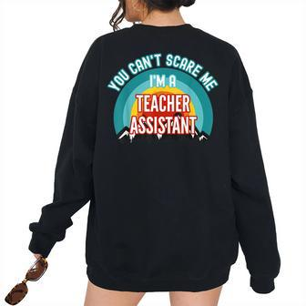 You Cant Scare Me Im A Teacher Assistant Teacher Women's Oversized Sweatshirt Back Print | Mazezy
