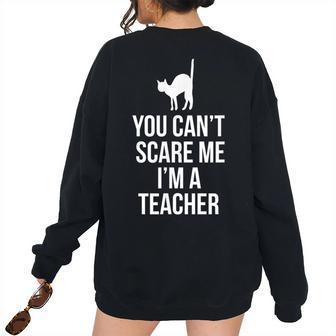 You Cant Scare Me Im A Teacher With Cat Teacher Women's Oversized Sweatshirt Back Print | Mazezy