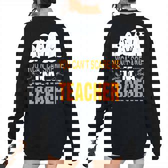 You Cant Scare Me Im A Teacher Halloween Costume Halloween Women's Oversized Sweatshirt Back Print | Mazezy