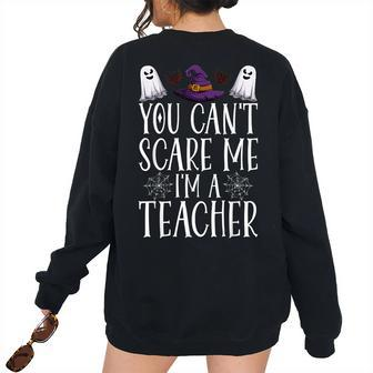 You Cant Scare Me Im A Teacher Halloween Teacher Costume Teacher Halloween Women's Oversized Sweatshirt Back Print | Mazezy