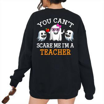 You Cant Scare Me Im A Teacher Halloween Ghost Halloween Ghost Women's Oversized Sweatshirt Back Print | Mazezy