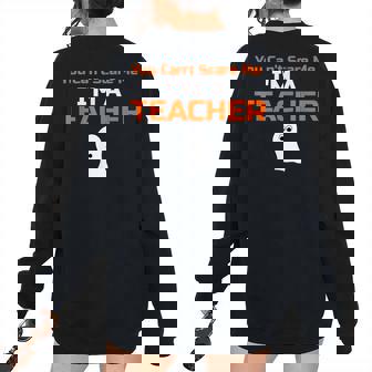 You Cant Scare Me Im A Teacher Halloween Teacher Halloween Women's Oversized Sweatshirt Back Print | Mazezy
