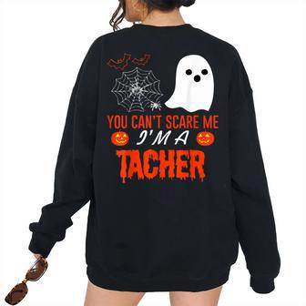 You Cant Scare Me Im A Teacher Halloween Party Halloween Women's Oversized Sweatshirt Back Print | Mazezy