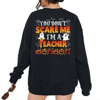 You Cant Scare Me Im A Teacher Halloween Teachers Halloween Women's Oversized Sweatshirt Back Print | Mazezy