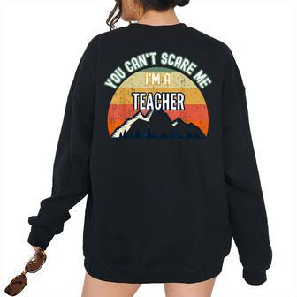 You Cant Scare Me Im A Teacher Teacher Women's Oversized Sweatshirt Back Print | Mazezy