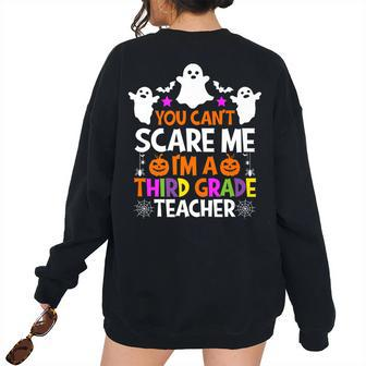 You Cant Scare Me Im A Third Grade Teacher Halloween Teacher Halloween Women's Oversized Sweatshirt Back Print | Mazezy