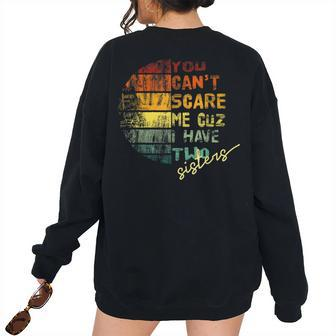 You Cant Scare Me I Have Two Sisters Halloween Vintage Two Sisters Women's Oversized Sweatshirt Back Print | Mazezy