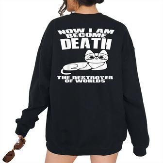 Cat Now I Am Become Death The Destroyer Of Worlds I Am Women's Oversized Sweatshirt Back Print | Mazezy