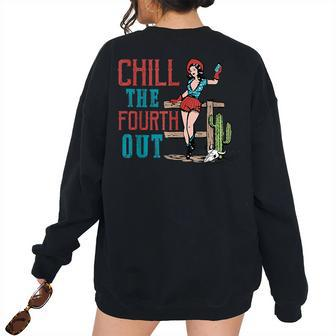 Chill The Fourth Out Retro Western Cowgirl Happy 4Th Of July Women's Oversized Sweatshirt Back Print | Mazezy