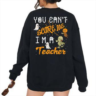 Cool Halloween You Cant Scare Me Im A Teacher Halloween Women's Oversized Sweatshirt Back Print | Mazezy