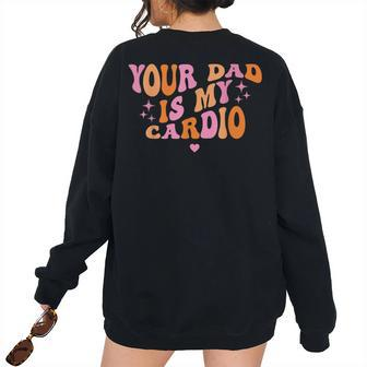 Your Dad Is My Cardio Retro Vintage Saying For Women For Dad Women's Oversized Sweatshirt Back Print | Mazezy