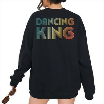 Dancing King Funky Vintage 70S 80S For Dance Parties 70S Vintage s Women's Oversized Sweatshirt Back Print | Mazezy