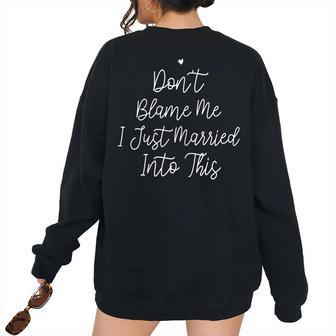 Dont Blame Me I Just Married Into This Women's Oversized Sweatshirt Back Print | Mazezy