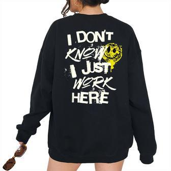 I Dont Know I Just Work Here Work Women's Oversized Sweatshirt Back Print | Mazezy
