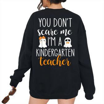 You Dont Scare Me Im A Kindergarten Teacher Halloween Kindergarten Teacher Women's Oversized Sweatshirt Back Print | Mazezy
