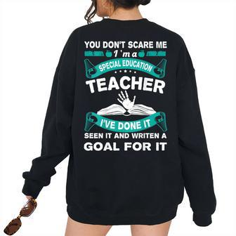 You Dont Scare Me Im A Special Education Teacher Teacher Women's Oversized Sweatshirt Back Print | Mazezy