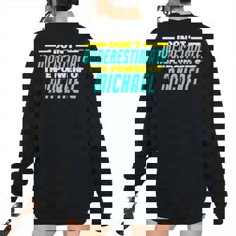 Dont Underestimate The Power Of Michael Michael Name Women Oversized Sweatshirt Back Print | Mazezy
