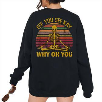 Eff You See Kay Why Oh U Skeleton Yoga Costume Women Oversized Sweatshirt Back Print | Mazezy