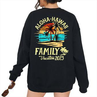 Family Vacation 2023 Aloha Hawaii Hawaiian Matching Group Family Vacation s Women's Oversized Sweatshirt Back Print | Mazezy