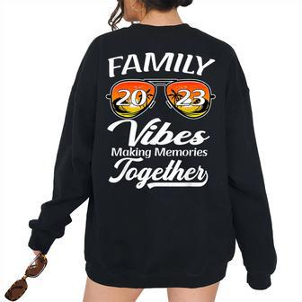 Family Vibes 2023 Making Memories Together Vacation Reunion Vacation Women's Oversized Sweatshirt Back Print | Mazezy