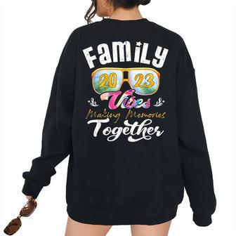 Family Vibes 2023 Family Reunion Making Memories Together Family Reunion s Women's Oversized Sweatshirt Back Print | Mazezy