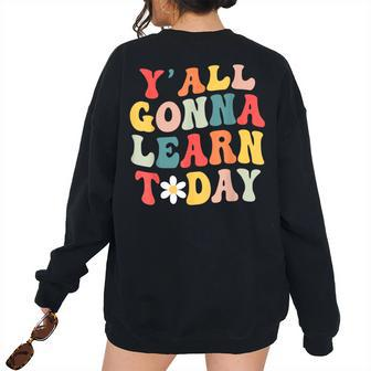First Day Of School Y All Gonna Learn Today Retro Women Retro Women's Oversized Sweatshirt Back Print | Mazezy