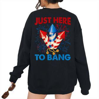 Fourth Of July 4Th Of July Just Here To Bang Fireworks Women's Oversized Sweatshirt Back Print | Mazezy