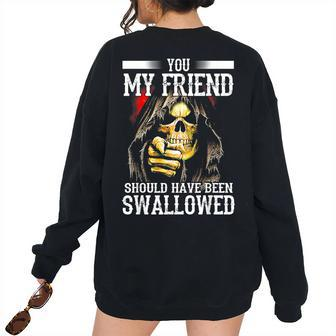 You My Friend Should Have Been Swallowed Skeleton Women Oversized Sweatshirt Back Print | Mazezy