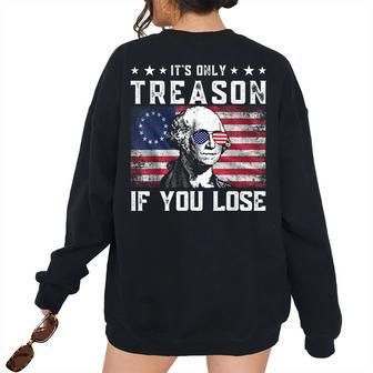 George Washington Its Only Treason If You Lose 4Th Of July Women's Oversized Sweatshirt Back Print | Mazezy