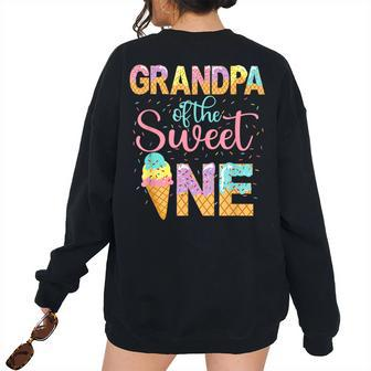 Grandpa Of The Sweet One 1St Birthday Ice Cream Lovers Grandpa Women's Oversized Sweatshirt Back Print | Mazezy