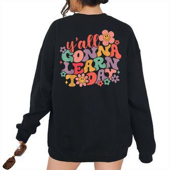 Groovy Yall Gonna Learn Today - Back To School Clothing Gonna Women's Oversized Sweatshirt Back Print | Mazezy