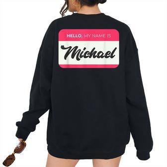 Hello My Name Is Michael - Michael Name Women Oversized Sweatshirt Back Print | Mazezy