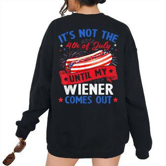 Hotdog Its Not The 4Th Of July Until My Wiener Comes Women's Oversized Sweatshirt Back Print | Mazezy