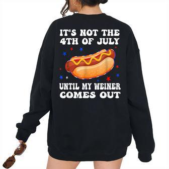 Hotdog Its Not 4Th Of July Until My Wiener Comes Out Women's Oversized Sweatshirt Back Print | Mazezy
