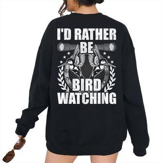 Id Rather Be Bird Watching Birdwatcher Bird Watching Women's Oversized Sweatshirt Back Print | Mazezy